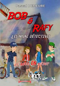 Bob et Rafy, les mini-détectives Tome 1 - le moulin secret