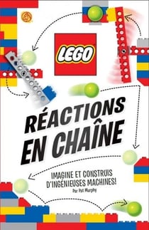 Lego : réactions en chaîne - imagine et construis d'ingénieuses machines !