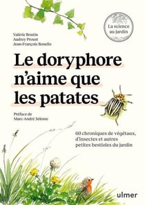 Le doryphore n'aime que les patates : 60 chroniques de végetaux, d'insectes et autres petites bestioles du jardin