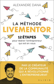 La méthode Livementor - 12 étapes pour libérer l'entrepreneur qui est en vous