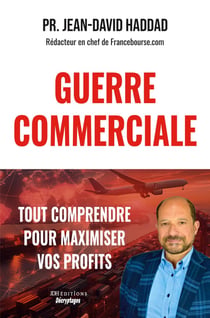 GUERRE COMMERCIALE : TOUT COMPRENDRE POUR MAXIMISER VOS PROFITS : Bourse, Métaux précieux, Immobilier, Devises, Stratégies juridiques individuelles