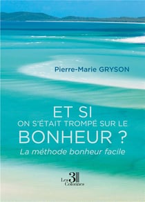 Et si on s'était trompé sur le bonheur ? la méthode bonheur facile