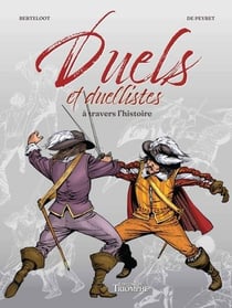 Le vent de l'histoire : Duels et duellistes à travers l'histoire