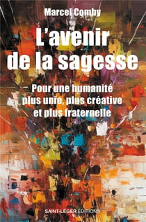 L'avenir de la sagesse : Pour une humanité plus unie, plus créative et plus fraternelle