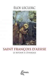 Saint François d'Assise : Le retour à l'Évangile