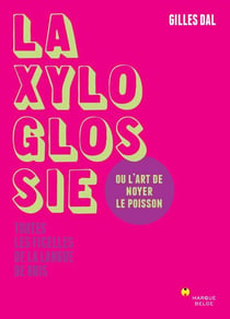 Ma xyloglossie ou l'art de noyer le poisson - toutes les ficelles de la langue de bois