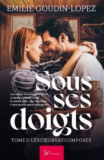 Sous ses doigts Tome 3 : les coeurs recomposés
