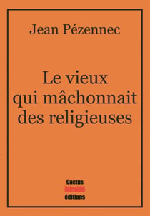 Le vieux qui mâchonnait des religieuses