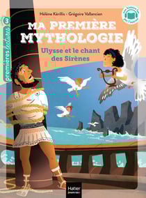 Ma première mythologie Tome 12 : Ulysse et le chant des Sirènes