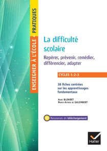 Enseigner à l'école primaire : cycles 1 à 3 - la difficulté scolaire - repérer, prévenir, remédier, différencier, adapter