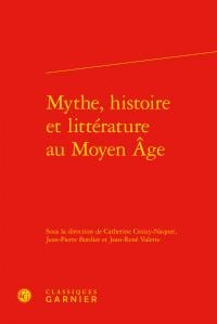 Mythe, histoire et littérature au moyen age