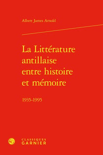 La littérature antillaise entre histoire et mémoire - 1935-1995
