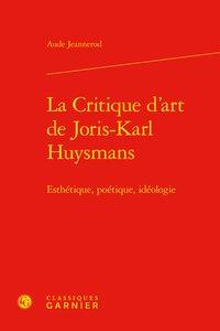La critique d'art de Joris-Karl Huysmans - esthétique, poétique, idéologie