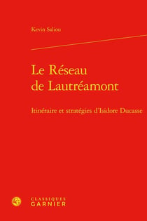 Le réseau de Lautréamont : itinéraire et stratégies d'Isidore Ducasse