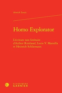 Homo explorator : l'écriture non littéraire d'Arthur Rimbaud, Lucio V. Mansilla et Heinrich Schliemann