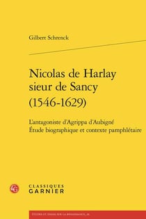 Nicolas de Harlay sieur de Sancy (1546-1629) : L'antagoniste d'Agrippa d'Aubigné Étude biographique et contexte pamphlétaire