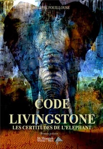 Code livingstone - les certitudes de l'elephant