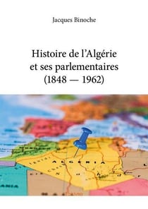 Histoire de l algerie et ses parlementaires (1848  1962)