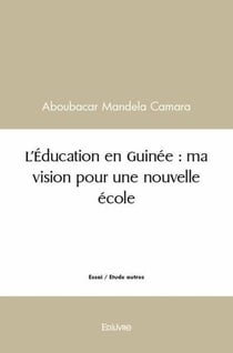 L'education en guinee : ma vision pour une nouvelle ecole