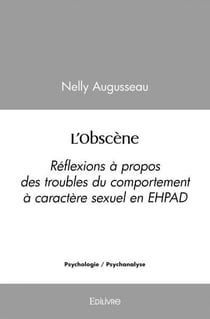 L'obscene - reflexions a propos des troubles du comportement a caractere sexuel en ehpad