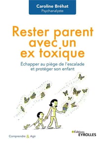 Rester parent avec un ex toxique : Échapper au piège de l'escalade et protéger son enfant