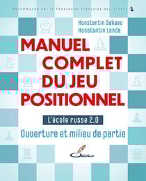 Manuel complet du jeu positionnel : L'école russe 2.0 : Ouverture et milieu de partie