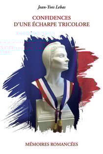 Confidences d'une écharpe tricolore : Mémoires romancées