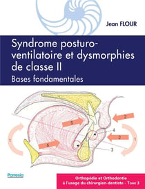 Orthopédie et orthodontie à l'usage du chirurgien-dentiste t.3 - syndrome posturo-ventilatoire et dysmorphies de classe II - bases fondamentales