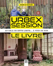 Urbex session, le livre - au-delà de cette limite... à vous de voir