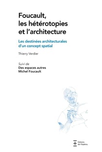 Foucault, les hétérotopies et l'architecture : Les destinées architecturales d'un concept spatial