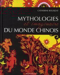 Mythologie et imaginaire du monde chinois