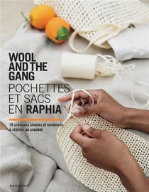 Wool and the gang : pochettes et sacs en raphia - 10 créations simples et tendances à réaliser au crochet
