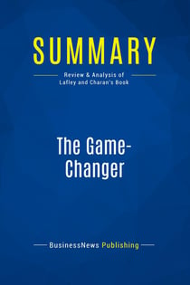 Summary: The Game-Changer : Review and Analysis of Lafley and Charan's Book