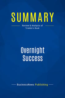 Summary: Overnight Success : Review and Analysis of Trimble's Book
