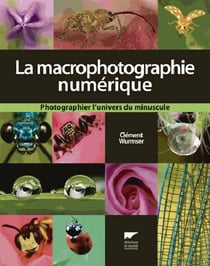 La macrophotographie numérique - photographier l'univers du minuscule