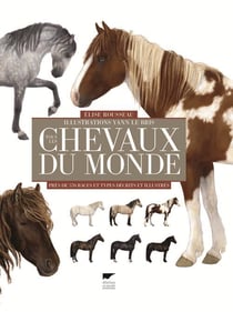 Tous les chevaux du monde - près de 570 races et types décrits et illustrés