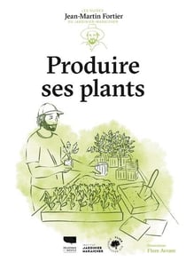 Produire ses plants : Les guides du jardinier-maraîcher