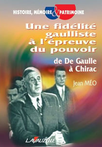 Une fidelité gaulliste à l'épreuve du pouvoir - de de Gaulle à Chirac