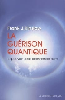 La guérison quantique - le pouvoir de la conscience pure