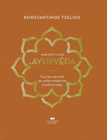 Mon petit livre d'Ayurvéda : Tous les secrets de cette médecine traditionnelle