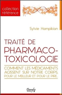 Traité de pharmaco-toxicologie - comment les médicaments agissent sur notre corps, pour le meilleur et pour le pire...