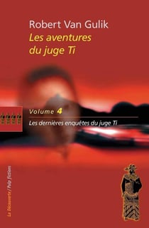 Les aventures du juge Ti Tome 4 - les dernières enquêtes du juge Ti