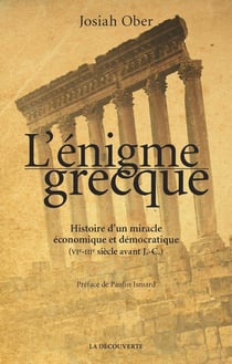 L'énigme grecque - histoire d'un miracle économique et démocratique (VIe-IIIe siècle avant J.-C.)