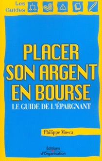 Placer son argent en bourse - le guide de l'epargnant