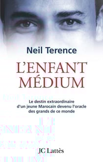 L'enfant médium - le destin extraordinaire d'un jeune marocain devenu l'oracle des grands de ce monde