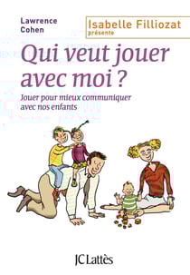 Qui veut jouer avec moi ? jouer pour mieux communiquer avec nos enfants