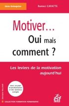 Motiver... oui mais comment ? les leviers de la motivation aujourd'hui