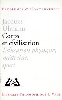 Corps et civilisation - éducation physique, médecine, sport