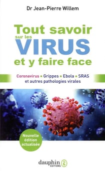 Tout savoir sur les virus et y faire face - coronavirus, grippes, Ebola, SRAS et autres pathologies virales