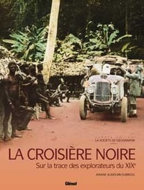 La Croisière noire : Sur la trace des explorateurs du XIXe